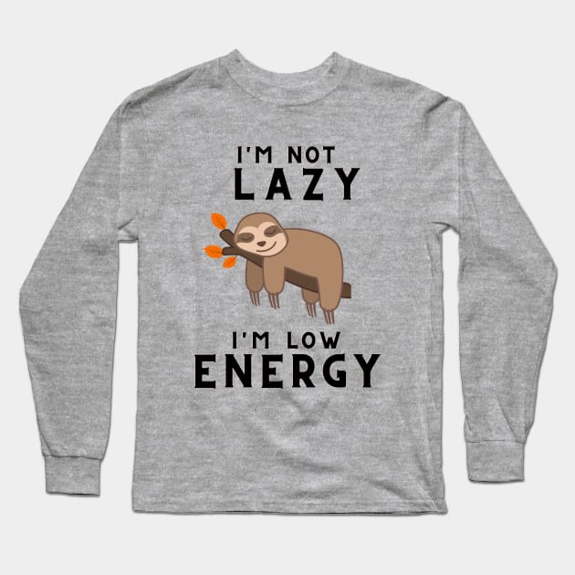 I'm not lazy i'm Low energy Long Sleeve T-Shirt by PEERDA MIX DESIGN